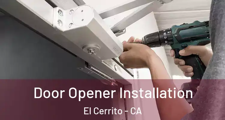  Door Opener Installation El Cerrito - CA
