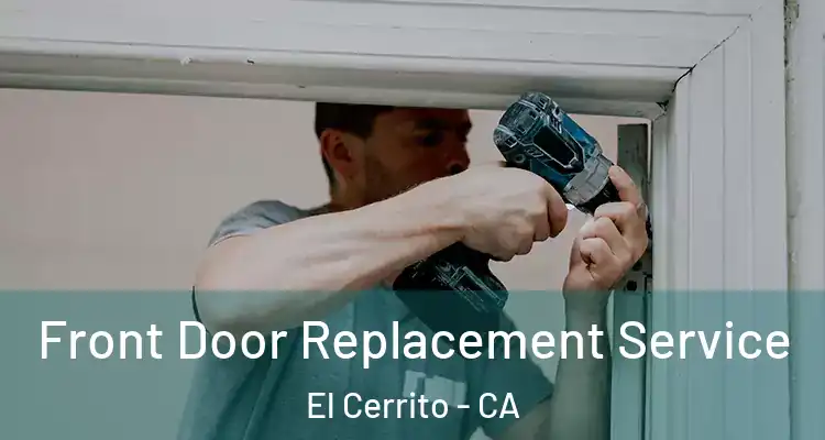  Front Door Replacement Service El Cerrito - CA