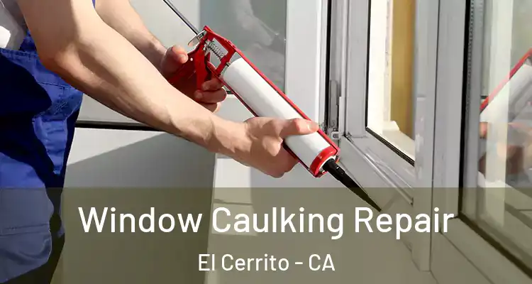  Window Caulking Repair El Cerrito - CA